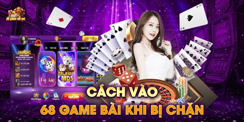 Cách vào 68 game bài khi bị chặn