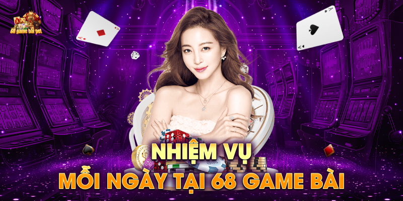 Nhiệm vụ mỗi ngày tại 68 game bài